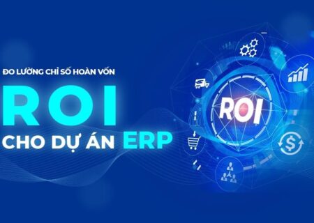 Đo lường chỉ số hoàn vốn đầu tư ROI cho dự án triển khai phần mềm ERP